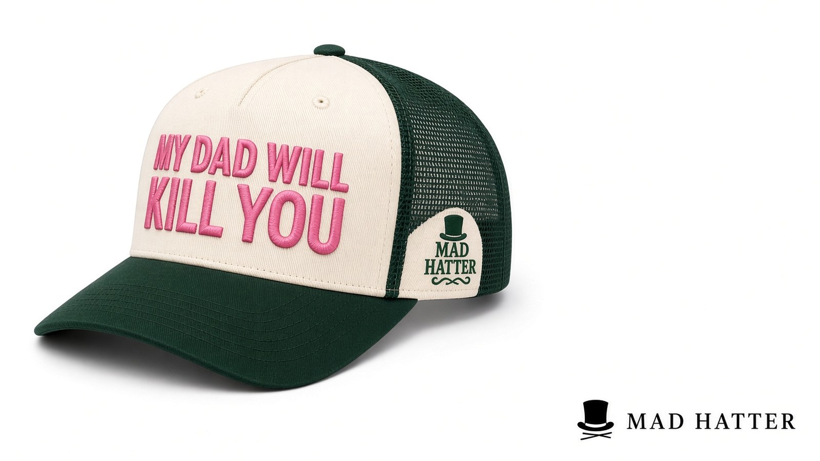 Mad Hatter trucker cap reading MY DAD WILL KILL YOU