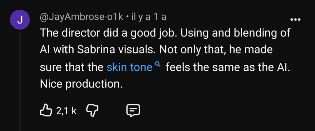YouTube comment from @JayAmbrose-o1k: The director did a good job. Using and blending of AI with Sabrina visuals. Not only that, he made sure that the skin tone feels the same as the AI. Nice production. &mdash; 2.1K likes.